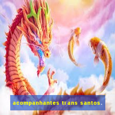 acompanhantes trans santos.